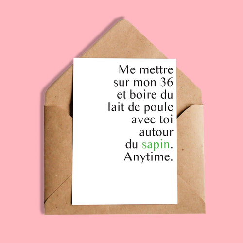Carte | Me mettre sur mon 36 et boire du lait de poule avec toi autour du sapin. Anytime.