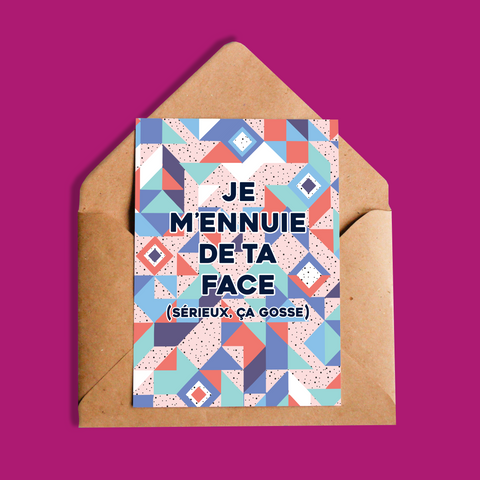 Carte | Je m'ennuie de ta face (sérieux ça gosse)