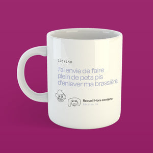 Tasse | J'ai envie de faire plein de pets pis d'enlever ma brassière.