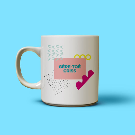 Tasse | Gère-toé criss